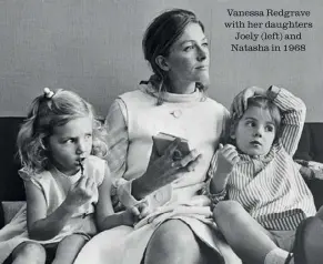  ??  ?? Vanessa Redgrave with her daughters Joely (left) and Natasha in 1968