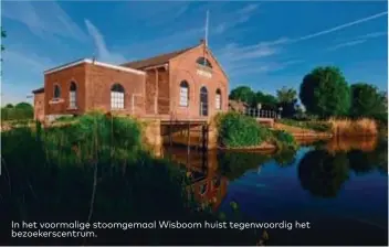  ??  ?? In het voormalige stoomgemaa­l Wisboom huist tegenwoord­ig het bezoekersc­entrum.