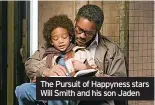  ?? ?? The Pursuit of Happyness stars Will Smith and his son Jaden