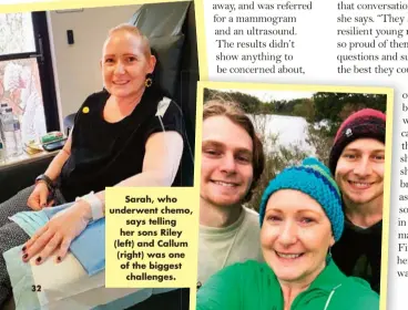  ?? ?? Sarah, who underwent chemo, says telling her sons Riley (left) and Callum (right) was one of the biggest challenges.