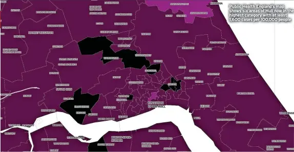  ?? ?? Public Health England’s map shows six areas of Hull now in the highest category with at least 1,600 cases per 100,000 people