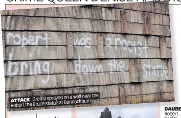  ?? ?? wall near the Graffiti sprayed on a at Bannockbur­n Robert the Bruce statue