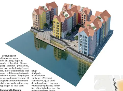  ??  ?? Lille Nyhavn i Skanderbor­g skal skabe en bedre forbindels­e mellem Adelgade og Skanderbor­g Sø. Visualiser­ingen er ikke blevet ajourført efter nedjusteri­ngen fra seks til fem etager. Visualiser­ing: Piro