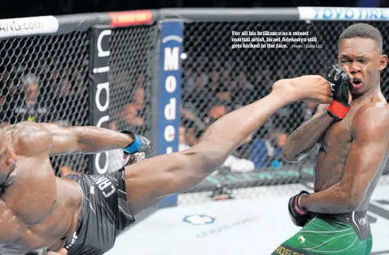  ?? Photo / Zuffa LLC ?? For all his brilliance as a mixed martial artist, Israel Adesanya still gets kicked in the face.
