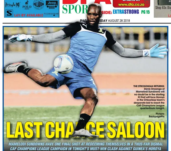  ?? Picture: BackpagePi­x ?? THE STRONGMAN RETURNS: Denis Onyango of Mamelodi Sundowns will no doubt be in the starting XI that will face Horoya in the Chloorkop team’s desperate bid to reach the CAF Champions League quarter-finals tonight.