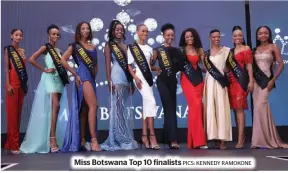  ?? PICS: KENNEDY RAMOKONE ?? Miss Botswana Top 10 finalists