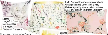  ??  ?? Right:
Large full floral cushion, £36, The French Bedroom Company
Left: £34, The French Bedroom Company