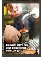  ??  ?? Glühwein gibt’s nun auch nicht einmal mehr „to go“.