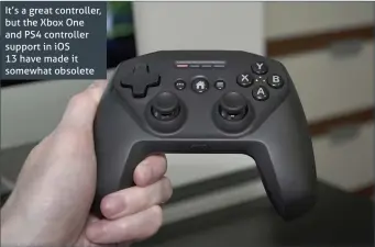  ??  ?? It’s a great controller, but the Xbox One and PS4 controller support in iOS 13 have made it somewhat obsolete