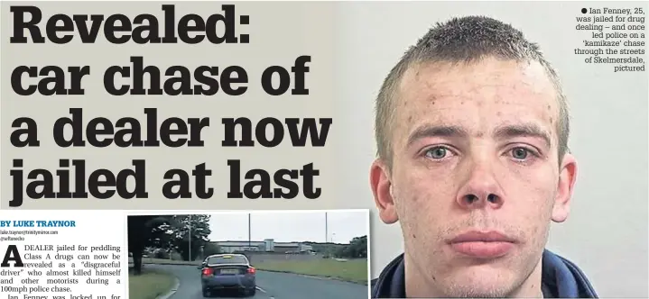  ?? Ian Fenney, 25, was jailed for drug dealing – and once led police on a ‘kamikaze’ chase through the streets of Skelmersda­le, pictured ??