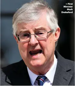  ??  ?? > First Minister Mark Drakeford