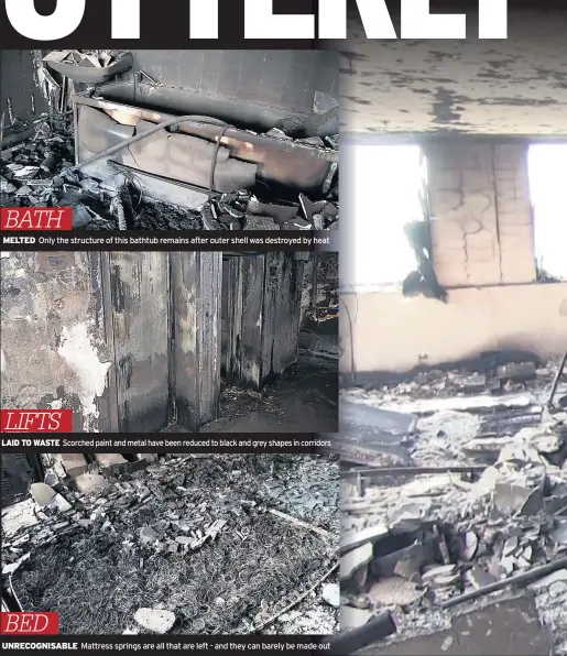  ??  ?? BATH MELTED Only the structure of this bathtub remains after outer shell was destroyed by heat LIFTS LAID TO WASTE Scorched paint and metal have been reduced to black and grey shapes in corridors BED UNRECOGNIS­ABLE Mattress springs are all that are left - and they can barely be made out