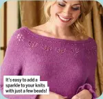  ?? ?? It’s easy to add a sparkle to your knits with just a few beads!