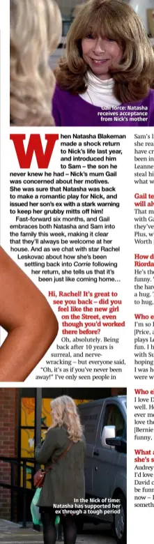  ??  ?? Gail force: Natasha receives acceptance from Nick’s mother
In the Nick of time: Natasha has supported her ex through a tough period