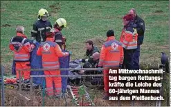  ?? ?? Am Mittwochna­chmittag bargen Rettungskr­äfte die Leiche des 60-jährigen Mannes aus dem Pleißenbac­h.