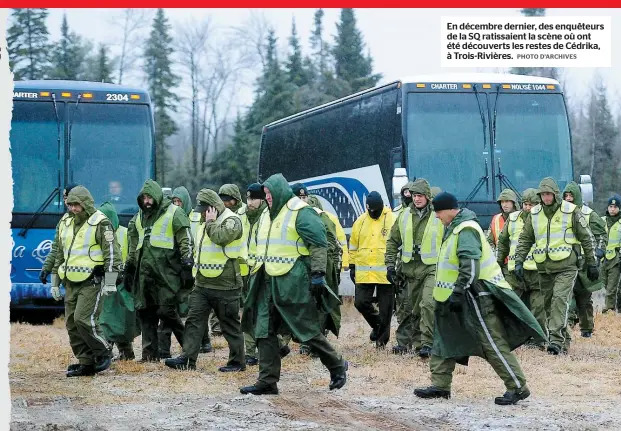  ??  ?? En décembre dernier, des enquêteurs de la SQ ratissaien­t la scène où ont été découverts les restes de Cédrika, à Trois-Rivières.