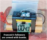  ??  ?? Francois’s followers are armed with bombs.