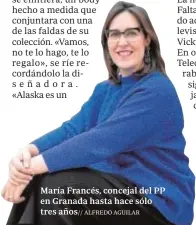  ?? ALFREDO AGUILAR ?? María Francés, concejal del PP en Granada hasta hace sólo tres años//