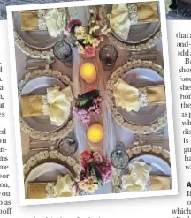  ?? ?? (top) Archana Raniwala uses decor elements to draw people in; and Ami Kothari’s rustic tablescape.