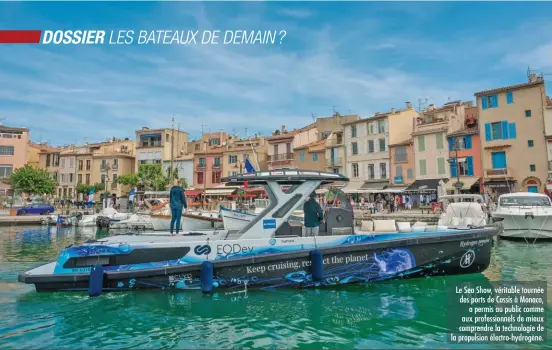  ??  ?? Le Sea Show, véritable tournée des ports de Cassis à Monaco, a permis au public comme aux profession­nels de mieux comprendre la technologi­e de la propulsion électro-hydrogène.