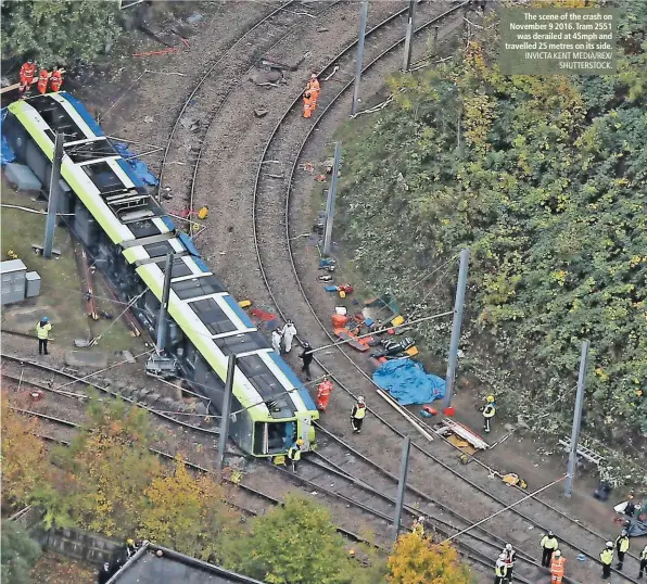  ?? INVICTA KENT MEDIA/REX/ SHUTTERSTO­CK. ?? The scene of the crash on November 9 2016. Tram 2551 was derailed at 45mph and travelled 25 metres on its side.