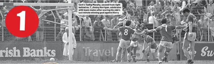  ??  ?? Cork’s Tadhg Murphy, second from right behind no. 7, Jimmy Kerrigan, celebrates with team-mates after scoring his side’s last minute winning goal against Kerry