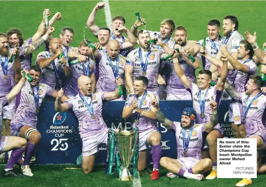  ?? PICTURES: Getty Images ?? No more of this: Exeter claim the Champions Cup Inset: Montpellie­r owner Mohed Altrad