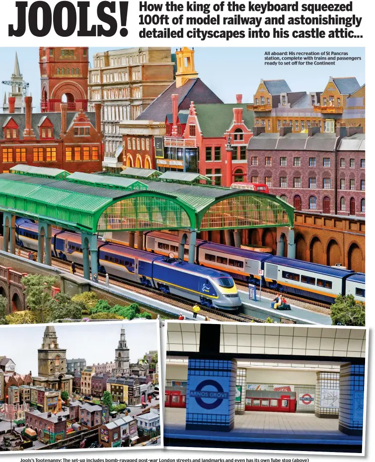  ??  ?? All aboard: His recreation of St Pancras station, complete with trains and passengers ready to set off for the Continent Jools’s Tootenanny: The set-up includes bomb-ravaged post-war London streets and landmarks and even has its own Tube stop (above)