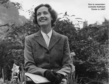  ?? ?? One to remember: contralto Kathleen Ferrier in 1947