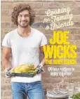  ??  ?? Title: Cooking For Family & Friends Author: Joe Wicks Publisher: Macmillan RRP: $44.99