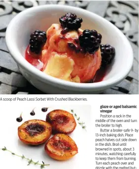  ??  ?? A scoop of Peach Lassi Sorbet With Crushed Blackberri­es. Broiled Honey-Thyme Peaches With Balsamic Glaze.