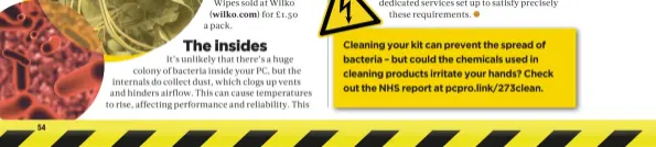  ??  ?? Cleaning your kit can prevent the spread of bacteria – but could the chemicals used in cleaning products irritate your hands? Check out the NHS report at pcpro.link/273clean.