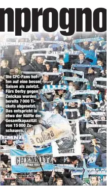  ??  ?? Die CFC-Fans hoffen auf eine besser Saison als zuletzt. Fürs Derby gegen Zwickau wurden bereits 7 000 Tickets abgesetzt. Das entspricht in etwa der Hälfte der Gesamtkapa­zität von 15 000 Zuschauern.