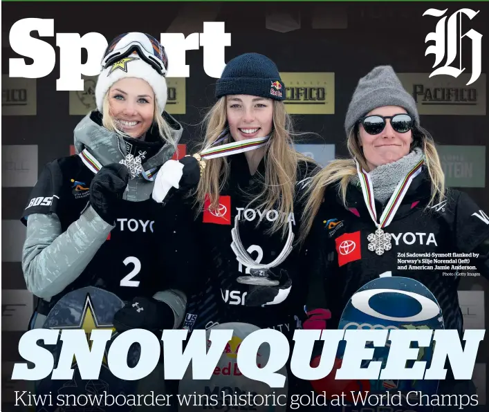  ?? Photo / Getty Images ?? Zoi Sadowski-Synnott flanked by Norway’s Silje Norendal (left) and American Jamie Anderson.