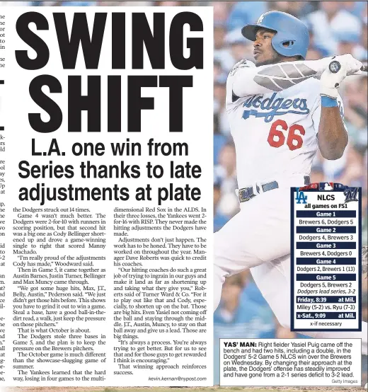  ?? Getty Images ?? YAS’ MAN: Right fielder Yasiel Puig came off the bench and had two hits, including a double, in the Dodgers’ 5-2 Game 5 NLCS win over the Brewers on Wednesday. By changing their approach at the plate, the Dodgers’ offense has steadily improved and have gone from a 2-1 series deficit to 3-2 lead.