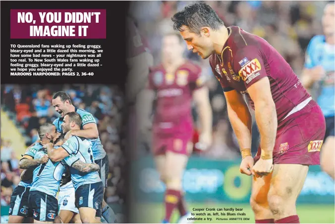  ?? Pictures: ANNETTE DEW ?? Cooper Cronk can hardly bear to watch as, left, his Blues rivals celebrate a try.