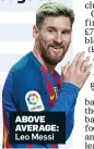 ??  ?? ABOVE AVERAGE: Leo Messi