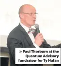 ??  ?? > Paul Thorburn at the Quantum Advisory fundraiser for Ty Hafan