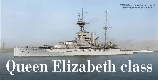  ?? ?? HMS Queen Elizabeth in her original WWI configurat­ion, as seen in 1915