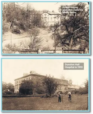  ??  ?? Axwell House, once the Clavering family home Dunston Hall Hospital in 1910