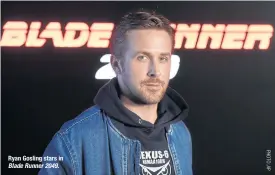  ??  ?? Ryan Gosling stars in Blade Runner 2049.