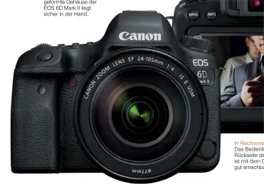  ??  ?? Gute Passform Das ergonomisc­h geformte Gehäuse der EOS 6D Mark II liegt sicher in der Hand.