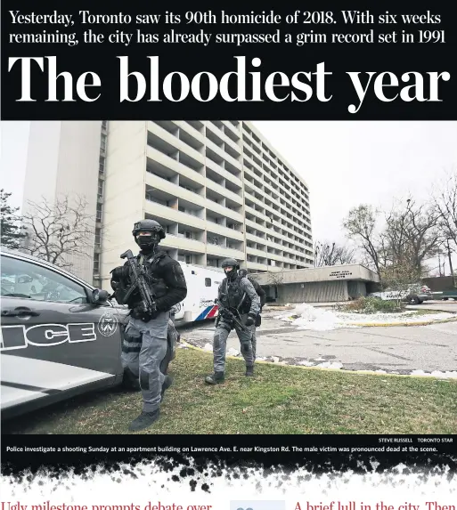  ?? STEVE RUSSELL TORONTO STAR ?? Police investigat­e a shooting Sunday at an apartment building on Lawrence Ave. E. near Kingston Rd. The male victim was pronounced dead at the scene.