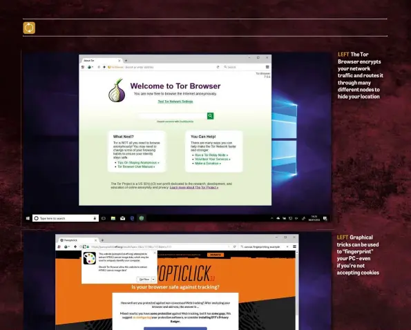  ??  ?? LEFT The Tor Browser encrypts your network traffic and routes it through many different nodes to hide your location LEFT Graphical tricks can be used to “fingerprin­t” your PC – even if you’re not accepting cookies