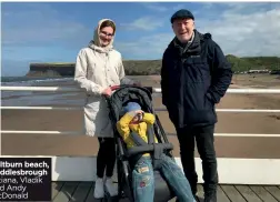  ?? ?? Saltburn beach, Middlesbro­ugh Tatiana, Vladik and Andy McDonald