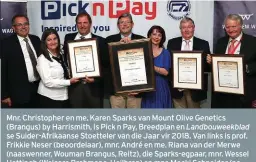  ?? FOTO: JOHAN NORVAL ?? Mnr. Christophe­r en me. Karen Sparks van Mount Olive Genetics (Brangus) by Harrismith, is Pick n Pay, Breedplan en Landbouwee­kblad se Suider-Afrikaanse Stoetteler van die Jaar vir 2018. Van links is prof. Frikkie Neser (beoordelaa­r), mnr. André en me. Riana van der Merwe (naaswenner, Wouman Brangus, Reitz), die Sparks-egpaar, mnr. Wessel Hattingh (Welcare Brahmane, Heilbron) en mnr. Mecki Schneider (namens mnr. Ebbi Fischer van Wokuma Brahmane, Hochfeld, Namibië), wat saam derde was.