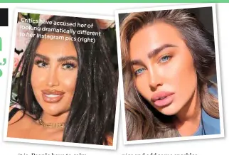  ??  ?? Critics have
accused her looking of dramatical­ly
different to her Instagram
pics (right)