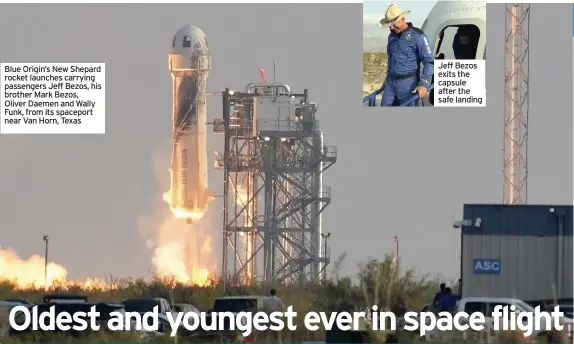  ??  ?? Blue Origin’s New Shepard rocket launches carrying passengers Jeff Bezos, his brother Mark Bezos, Oliver Daemen and Wally Funk, from its spaceport near Van Horn, Texas
Jeff Bezos exits the capsule after the safe landing