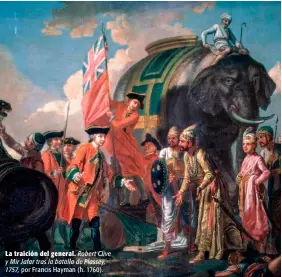 ?? ?? La traición del general. por Francis Hayman (h. 1760).
Robert Clive y Mir Jafar tras la batalla de Plassey, 1757,
