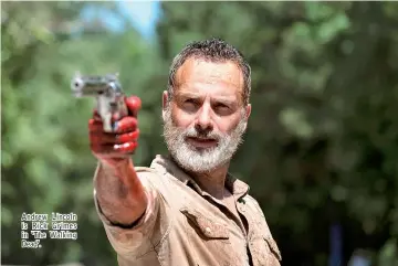  ??  ?? Andrew Lincoln is Rick Grimes in ‘The Walking Dead'.